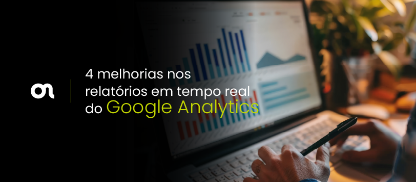 4 melhorias nos relatórios em tempo real do Google Analytics