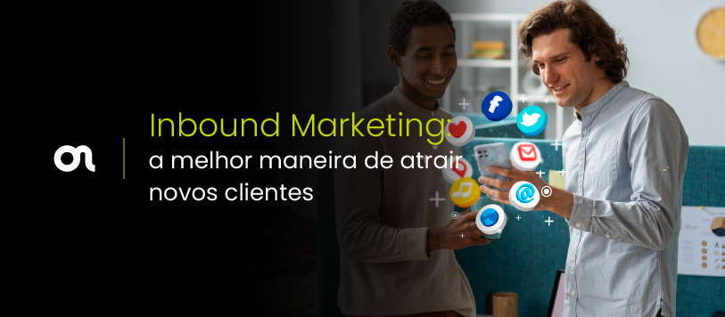 Inbound Marketing: a melhor maneira de atrair novos clientes