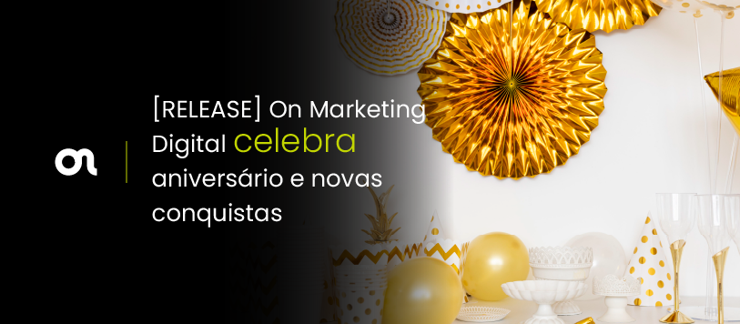 [RELEASE] On Marketing Digital celebra  aniversário e novas conquistas.