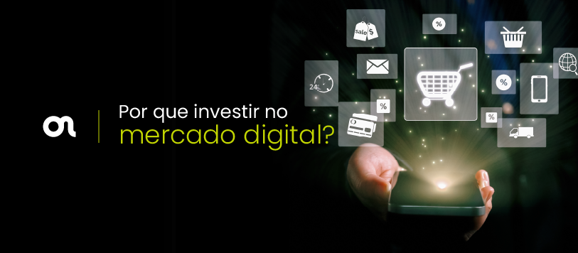 Por que investir no mercado digital?