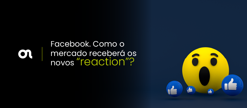 Facebook. Como o mercado receberá os novos “reaction”?