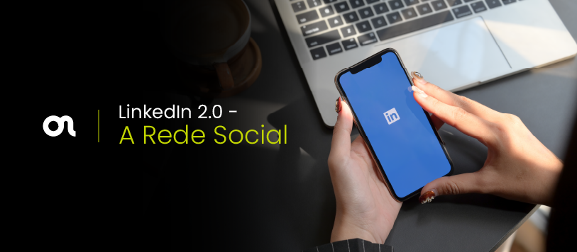 LinkedIn 2.0 – A Rede Social