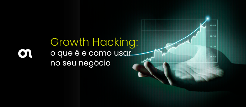 Growth Hacking: o que é e como usar no seu negócio