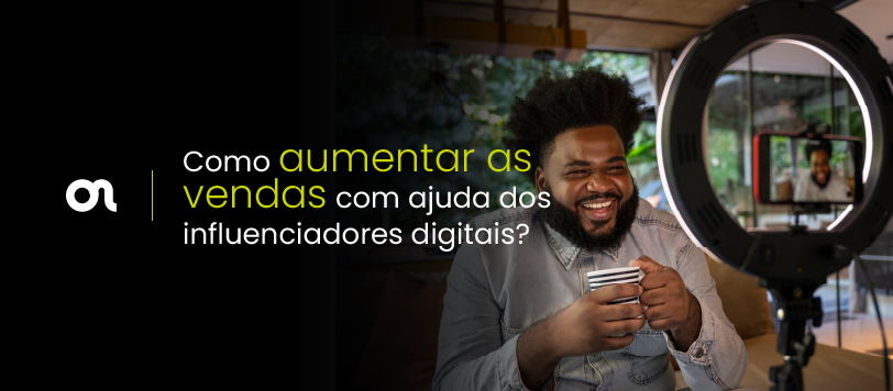 Como aumentar as vendas com ajuda dos influenciadores digitais?