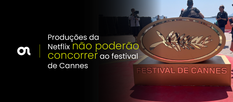 Produções da Netflix não poderão concorrer ao festival de Cannes