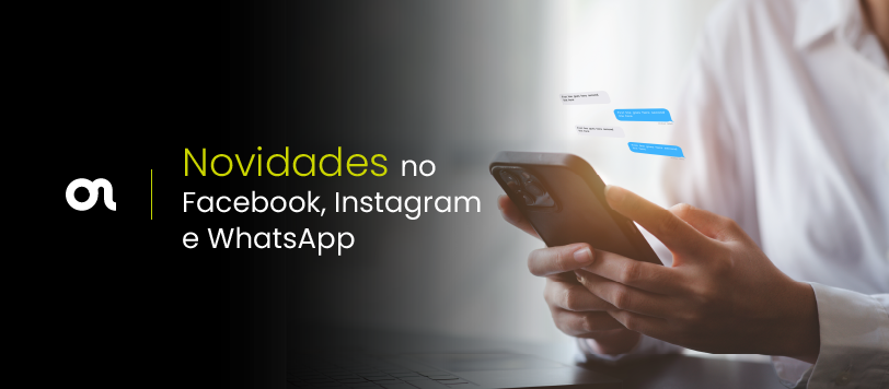 Novidades no Facebook, Instagram e WhatsApp