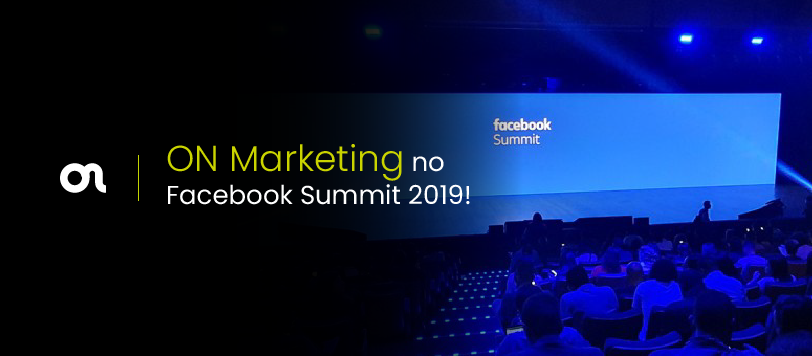 ON Marketing no Facebook Summit 2019!