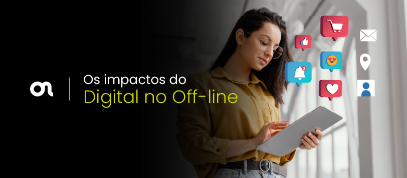 Os impactos do Digital no Off-line