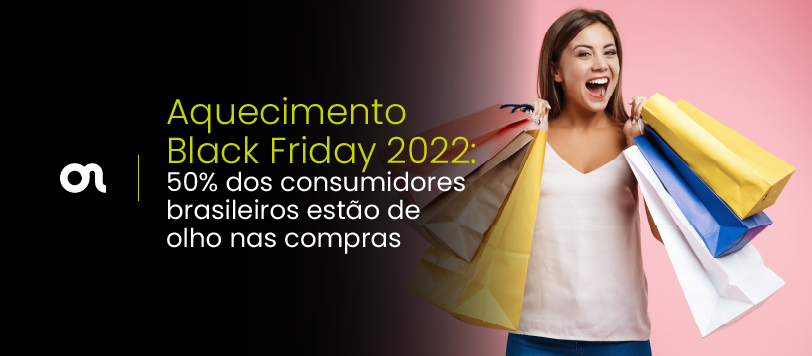 Aquecimento Black Friday 2022: 50% dos consumidores brasileiros estão de olho nas compras