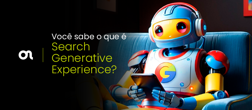 Saiba como o Search Generative Experience do Google pode impactar seu negócio.